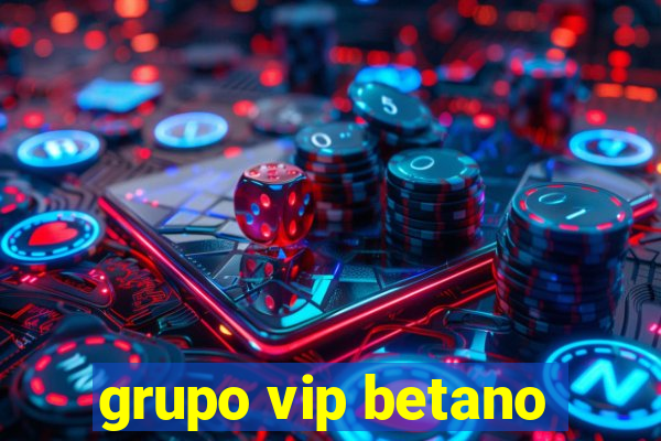 grupo vip betano